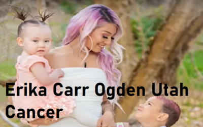 Erika Carr Ogden Utah Cancer: A Story Of Hope erika carr ogden utah cancer